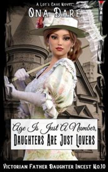 Age Is Just A Number Daughters Are Just Lovers - Victorian Father Daughter Incest No10 - cover