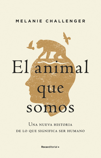 El animal que somos - Una nueva historia de lo que significa ser humano - cover