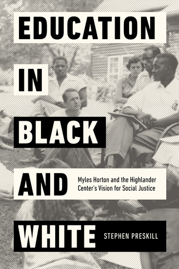 Education in Black and White - Myles Horton and the Highlander Center's Vision for Social Justice - cover