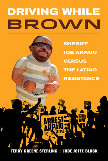 Driving While Brown - Sheriff Joe Arpaio versus the Latino Resistance - cover