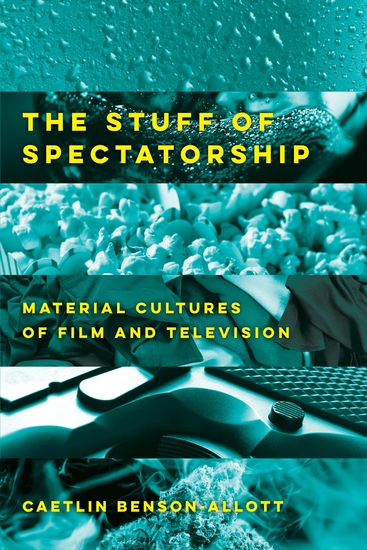 The Stuff of Spectatorship - Material Cultures of Film and Television - cover