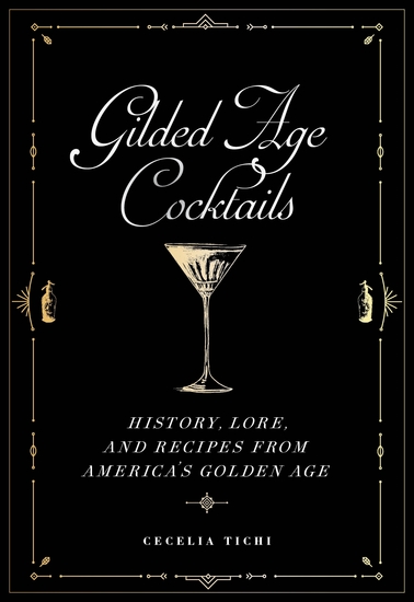 Gilded Age Cocktails - History Lore and Recipes from America's Golden Age - cover