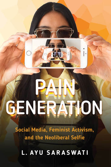 Pain Generation - Social Media Feminist Activism and the Neoliberal Selfie - cover