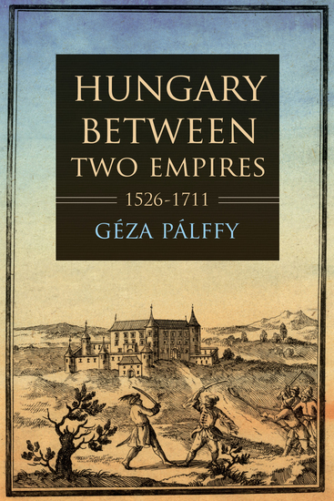 Hungary between Two Empires 1526–1711 - cover