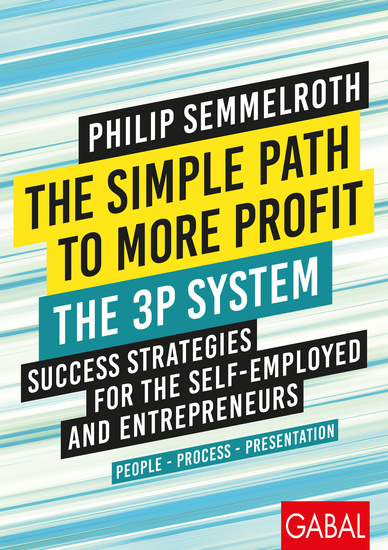 The Simple Path to More Profit: The 3P System - Success Strategies for the Self-Employed and Entrepreneurs People – Process – Presentation - cover