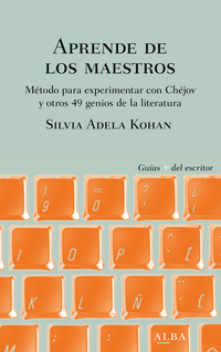 Aprende de los maestros - Método para experimentar con Chéjov y otros 49 genios de la literatura