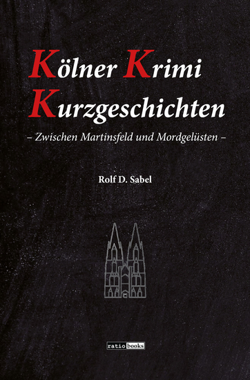 Kölner Krimi Kurzgeschichten - Zwischen Martinsfeld und Mordgelüsten - cover