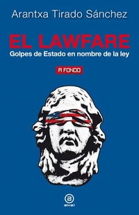 El lawfare - Golpes de Estado en nombre de la ley