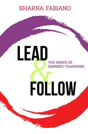 Lead and Follow - The Dance of Inspired Teamwork - cover