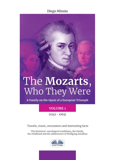 The Mozarts Who They Were (Volume 1) - A Family On A European Conquest - cover