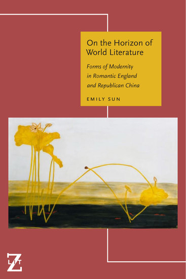 On the Horizon of World Literature - Forms of Modernity in Romantic England and Republican China - cover