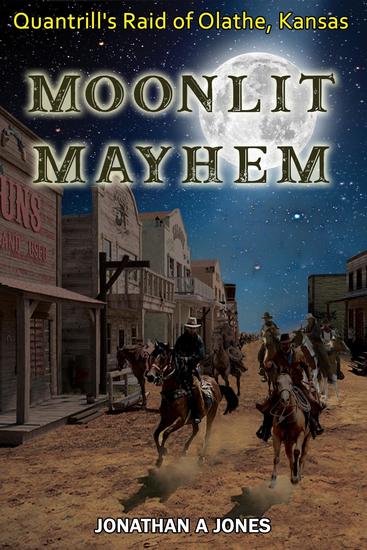 Moonlit Mayhem - Quantrill's Raid of Olathe Kansas - cover