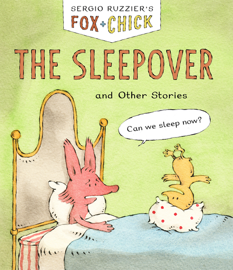 Fox + Chick: The Sleepover - and Other Stories - cover