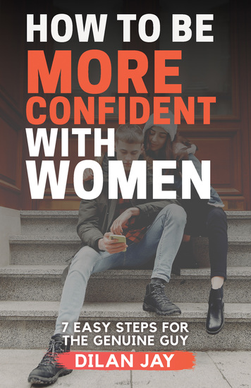 How to Be More Confident with Women - 7 Easy Steps for the Genuine Guy - cover