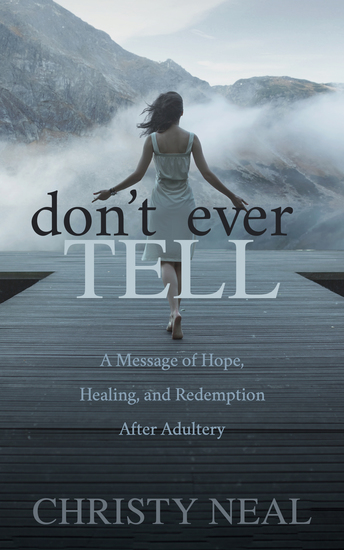 Don’t Ever Tell - A Message of Hope Healing and Redemption After Adultery - cover