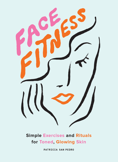 Face Fitness - Simple Exercises and Rituals for Toned Glowing Skin - cover
