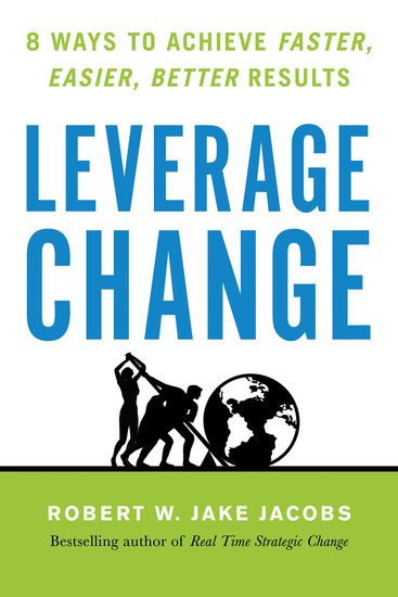 Leverage Change - 8 Ways to Achieve Faster Easier Better Results - cover