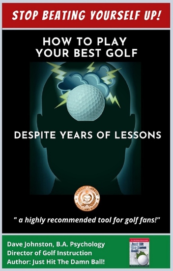 How to Play Your Best Golf Despite Years of Lessons - Stop Beating Yourself Up! - cover