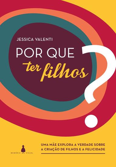 Por que ter filhos? - uma mãe explora a verdade sobre a criação de filhos e a felicidade - cover