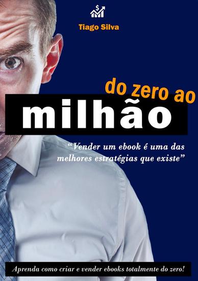 Do Zero Ao Milhão - Aprenda A Criar Seu Negócio Online Altamente Lucrativo Vendendo Ebooks - cover