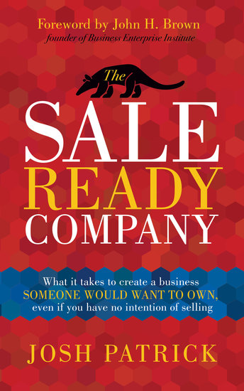 The Sale Ready Company - What it takes to create a business someone would want to own even if you have no intention of selling - cover