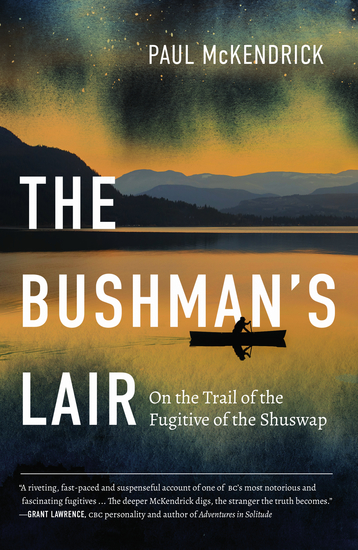 The Bushman’s Lair - On the Trail of the Fugitive of the Shuswap - cover