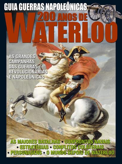 Guia As Guerras Napoleônicas - 200 Anos Waterloo - Guia As Guerras Napoleônicas - 200 Anos Waterloo - cover