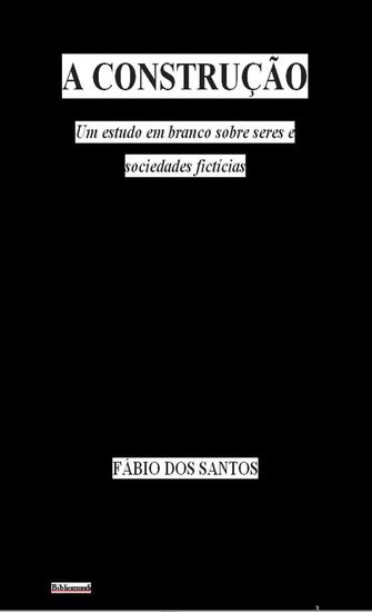 A Construção - Um estudo em branco sobre seres e sociedades fictícias - cover