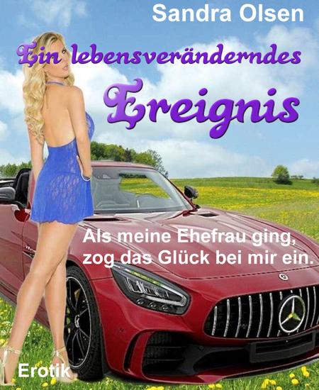 Ein lebensveränderndes Ereignis - Als meine Ehefrau ging zog das Glück bei mir ein - cover