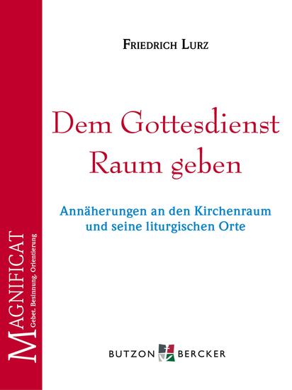 Dem Gottesdienst Raum geben - Annäherungen an den Kirchenraum und seine liturgischen Orte - cover