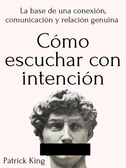 Cómo escuchar con intención - La base de una conexión comunicación y relación genuina - cover