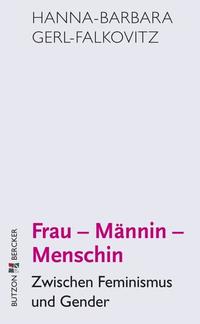 Frau - Männin - Menschin - Zwischen Feminismus und Gender