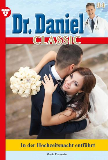 Dr Daniel Classic 84 – Arztroman - In der Hochzeitsnacht entführt - cover