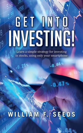 Get Into Investing! - Learn a simple strategy for investing in stocks using only your smartphone - cover