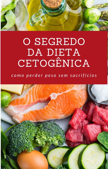 O Segredo da Dieta Cetogênica - Como Perder Peso Sem Sacrifícios - cover