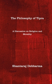 The Philosophy of Tipra - A Discussion on Religion and Morality