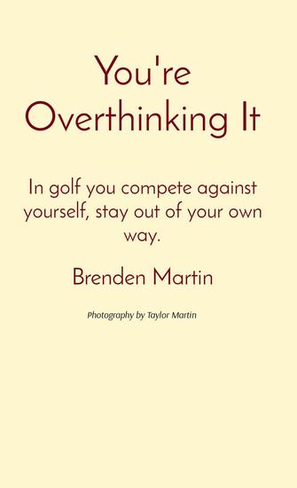 You're Overthinking It - In golf you compete against yourself stay out of your own way - cover