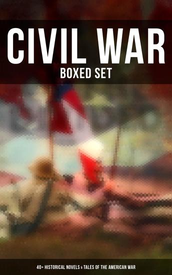 Civil War - Boxed Set: 40+ Historical Novels & Tales of the American War - cover