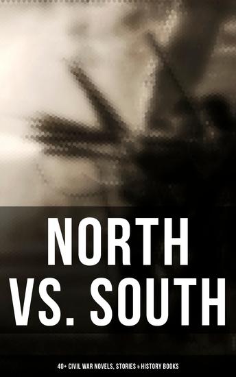 North vs South: 40+ Civil War Novels Stories & History Books - cover