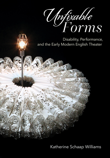 Unfixable Forms - Disability Performance and the Early Modern English Theater - cover