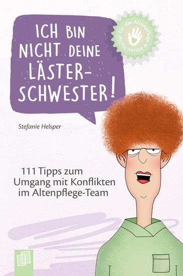 Ich bin nicht deine Lästerschwester! - 111 Tipps zum Umgang mit Konflikten im Altenpflege-Team - cover