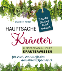 Hauptsache Kräuter • Kräuterpairing leicht gemacht - Außergewöhnliches Kräuterwissen für mich meinen Garten und meinen Geschmack