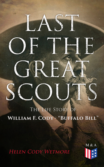 Last of the Great Scouts: The Life Story of William F Cody - "Buffalo Bill" - cover