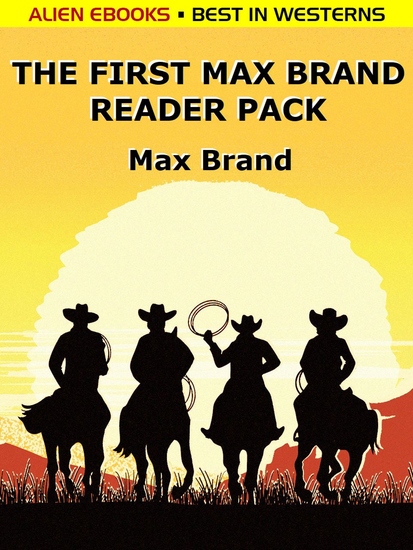 The First Max Brand Reader Pack - 4 Complete Western Novels - cover