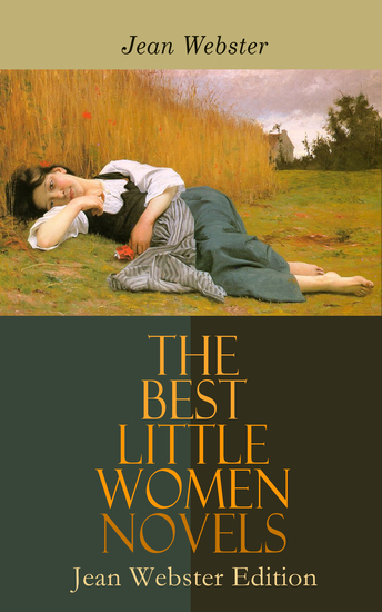 The Best Little Women Novels - Jean Webster Edition - Daddy-Long-Legs Dear Enemy When Patty Went to College Just Patty Jerry Junior - cover