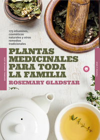 Plantas medicinales para toda la familia - 175 infusiones cosméticos naturales y remedios tradicionales