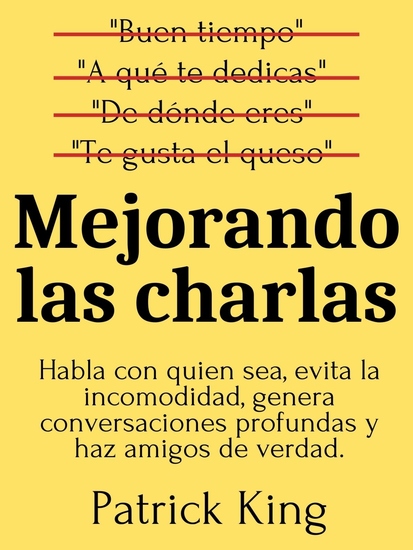 Mejorando las charlas - Habla con quien sea evita la incomodidad genera conversaciones profundas y haz amigos de verdad - cover