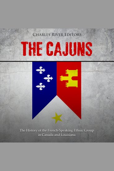 Cajuns The: The History of the French-Speaking Ethnic Group in Canada and Louisiana - cover