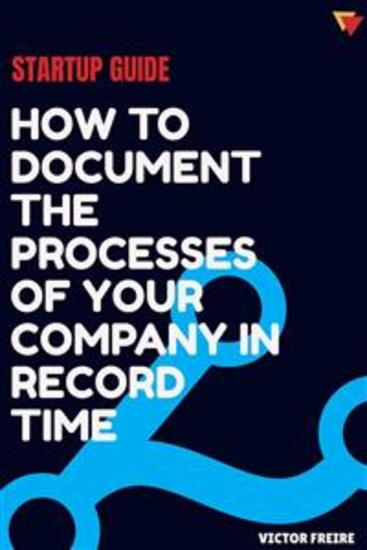 Startup Guide: How To Document The Processes Of Your Company In Record Time - cover