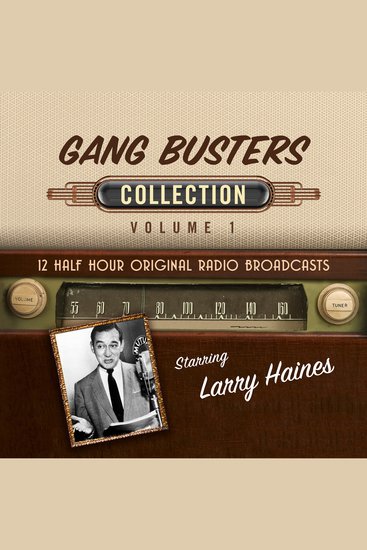 Gang Busters Collection Vol 1 - 12 Half Hour Original Radio Broadcasts - cover